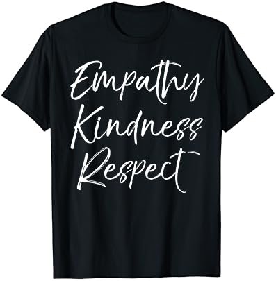 Cute Teaching Gift for Teachers Empathy Kindness Respect T-Shirt