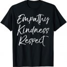 Cute Teaching Gift for Teachers Empathy Kindness Respect T-Shirt