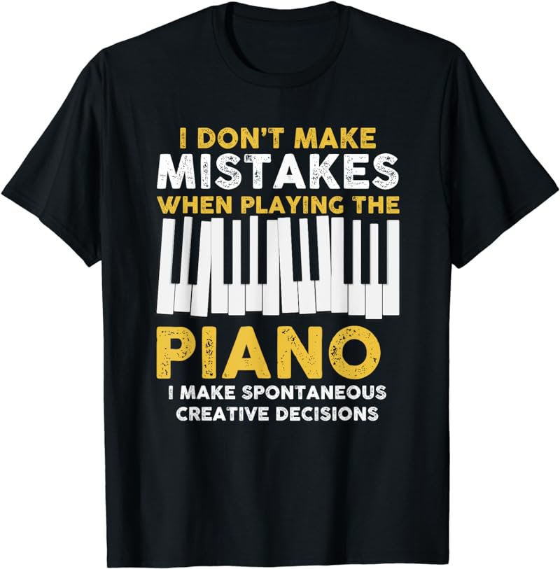 I Don't Make Mistakes Piano Musician Humor T-Shirt
