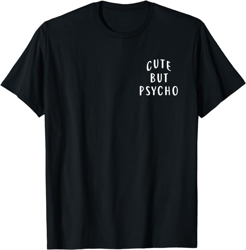 Cute But Psycho T Shirt T-Shirt