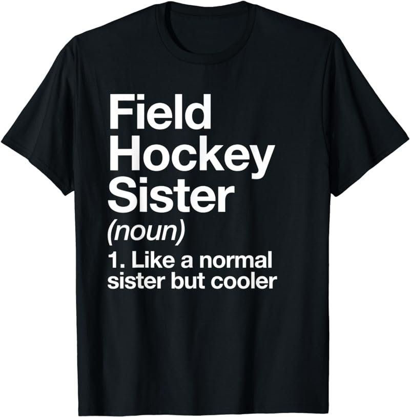 Field Hockey Sister Definition Funny Sports T-Shirt