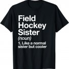 Field Hockey Sister Definition Funny Sports T-Shirt