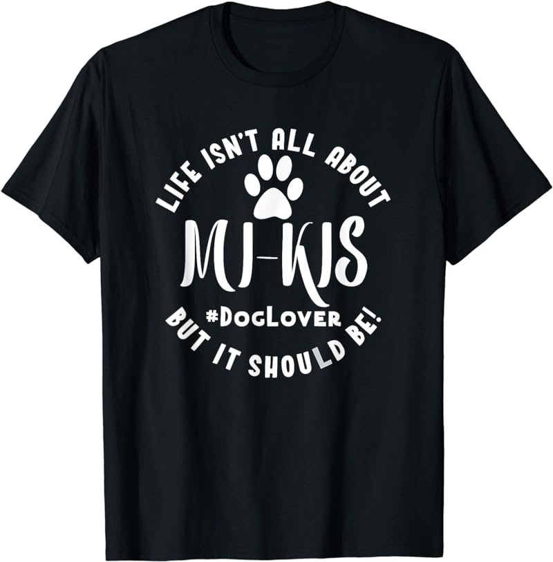 Mi Ki Dog Lover Mi-Ki T Shirt