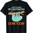 I got so much procrastinating done Today lazy cute Sloth T-Shirt