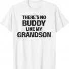 There Is No Buddy Like My Grandson Matching Grandpa Outfit T-Shirt