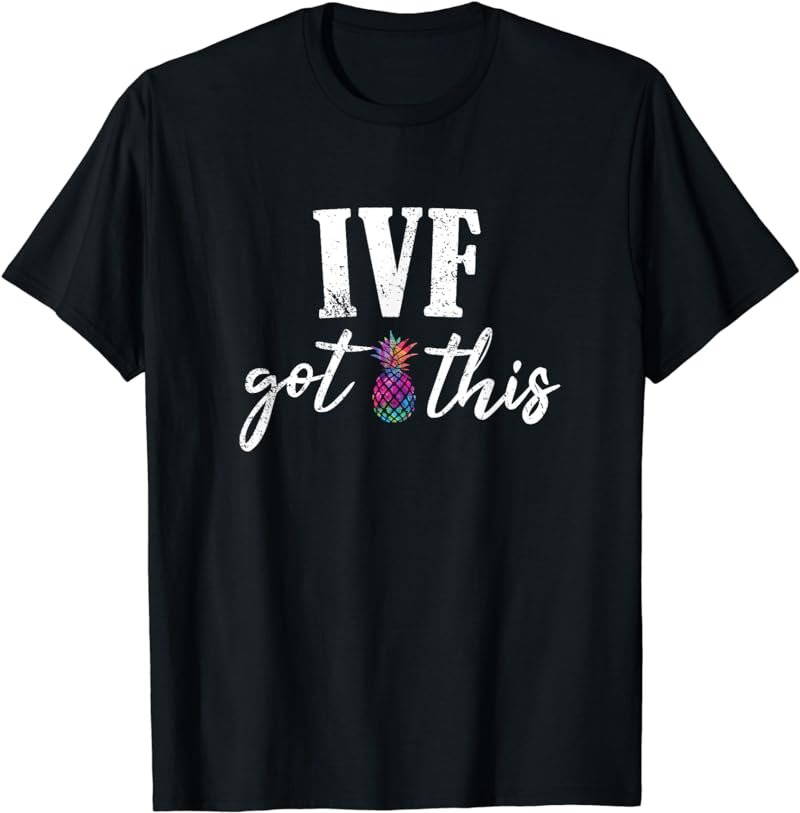 I've Got This, Ive got This IVF Pun Infertility Awareness T-Shirt