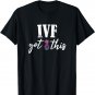 I've Got This, Ive got This IVF Pun Infertility Awareness T-Shirt