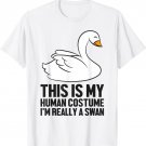 Swan Baby Gift This Is My Human Costume I'm Really A Swan T-Shirt