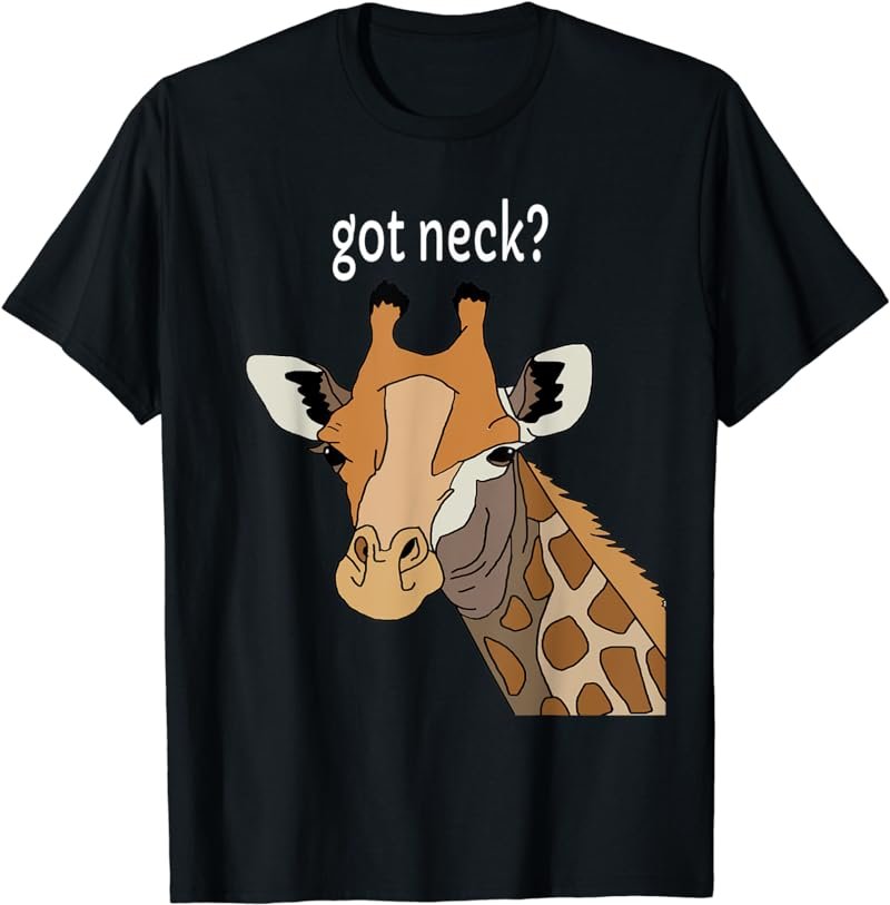 GOT NECK? cute giraffe lovers T-Shirt