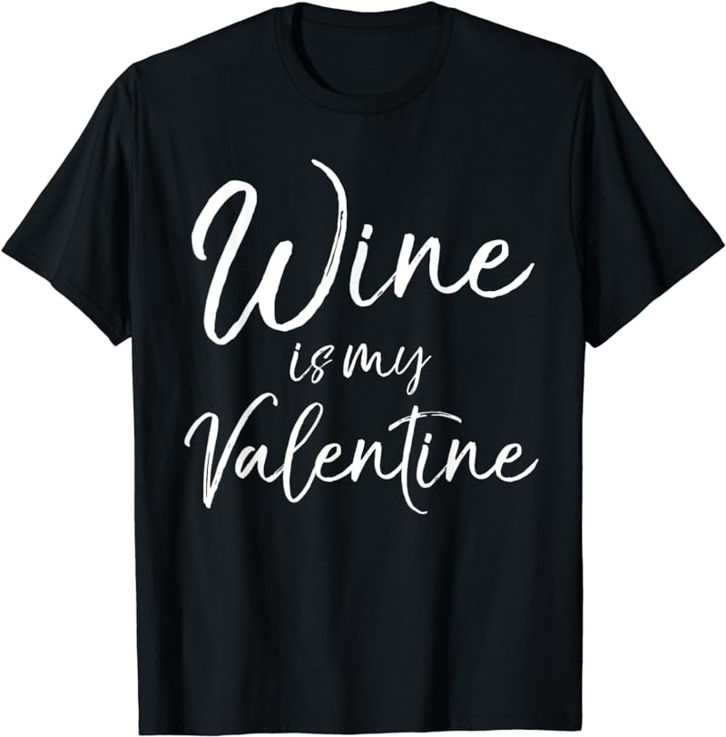 Wine is my Valentine Shirt Fun Cute V-Day Gift Alcohol Tee