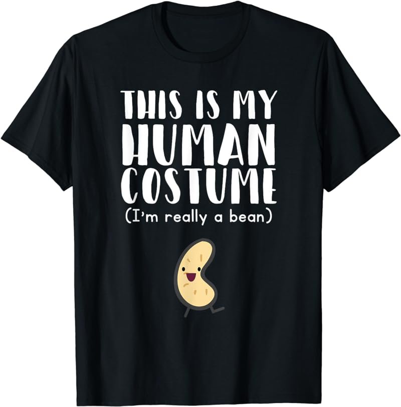 This Is My Human Costume I'm Really A Bean T-Shirt