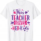 This Teacher Loves Her Kids Cute School Teacher Valentine's T-Shirt