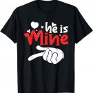 He is Mine Matching Couples Funny Valentine's Day Costume T-Shirt