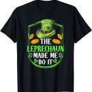 The Leprechaun Made Me Do It Ireland Irish St Patricks Day T-Shirt