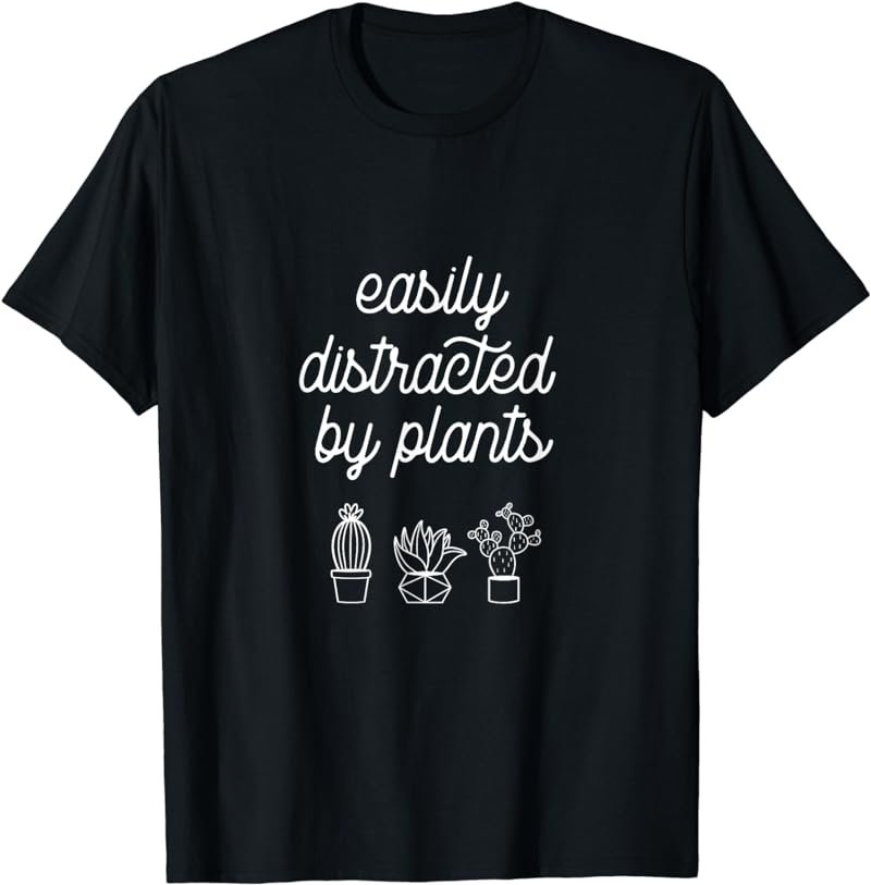 Easily distracted by plants T-Shirt