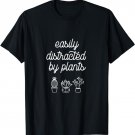 Easily distracted by plants T-Shirt