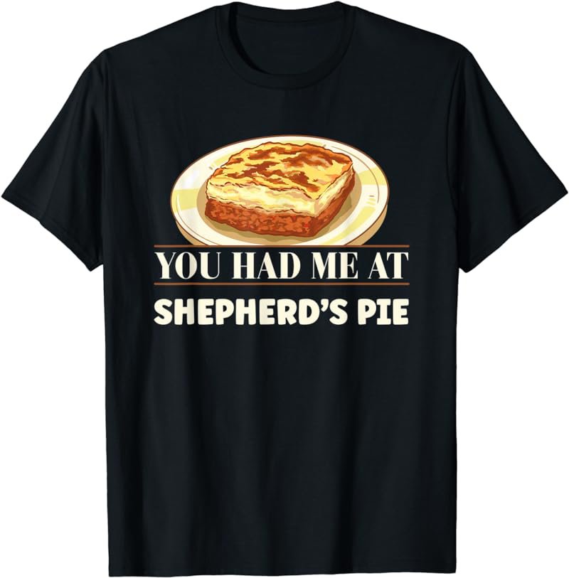 Funny Shepherds Pie Lover You Had Me At Shepherd's Pie T-Shirt