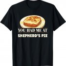 Funny Shepherds Pie Lover You Had Me At Shepherd's Pie T-Shirt