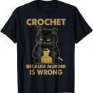Crochet-Because-Murder-Is-Wrong-Crochet-Black-Cat-Yarn T-Shirt