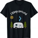 Funny Sarcastic I Sleep Around RV Camping Outdoors top T-Shirt