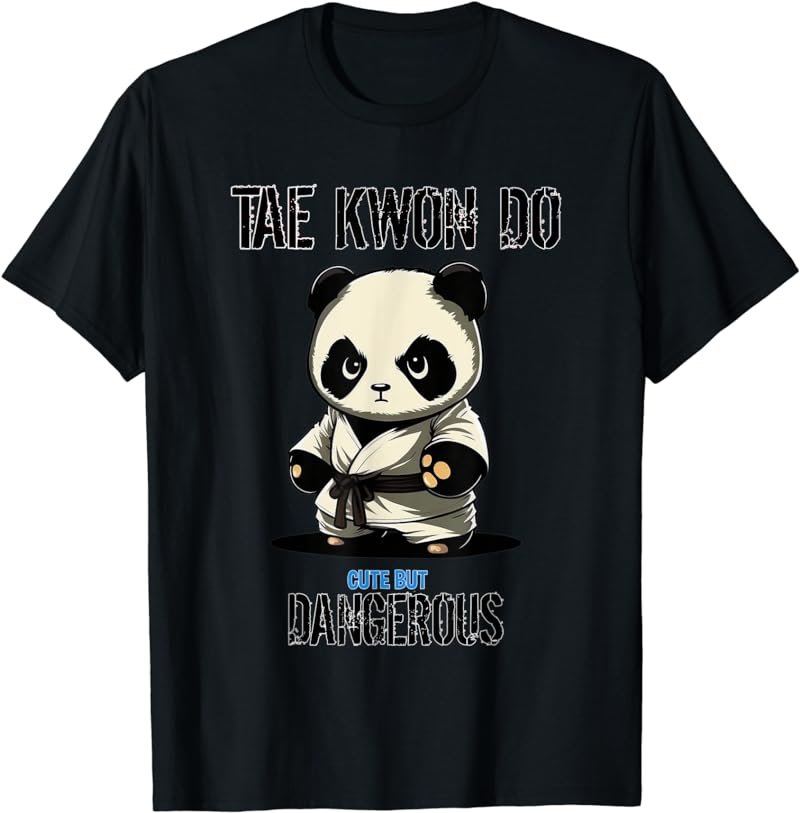 Cute But Dangerous Taekwondo Panda - Funny TKD T-Shirt