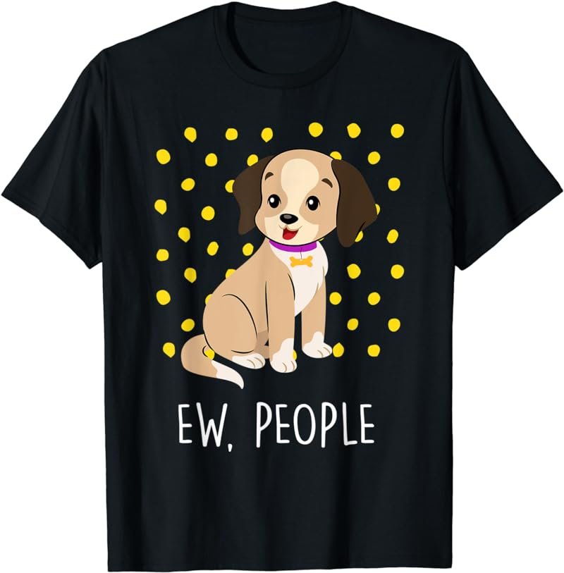 Doggy Ew People Funny Cute Sarcastic Introvert Dog T Shirt T-Shirt