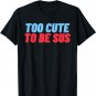 Too Cute To Be Sus Funny Saying Slang Kids Teens Sarcastic T-Shirt