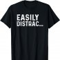 Funny Quotes Easily Distracted T-Shirt