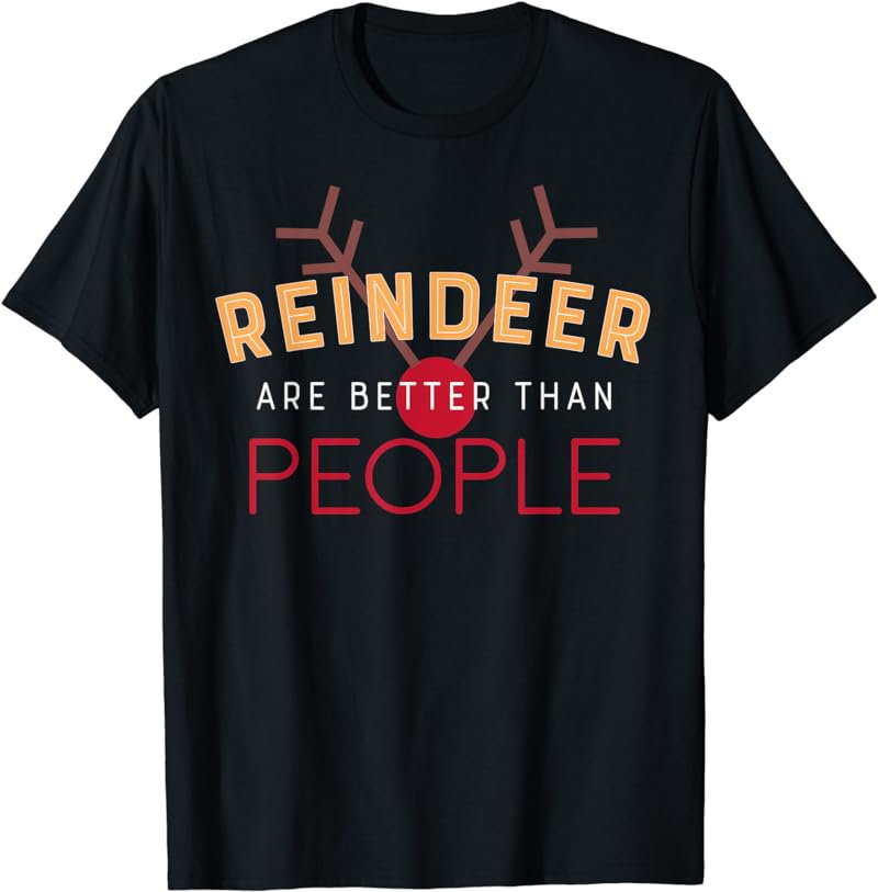 Cute Reindeer are Better than People Christmas Tshirt