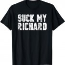 Suck My Richard - Funny Adult Humor T-Shirts