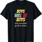 Boys Will Be Held Accountable For Their Actions T-Shirt