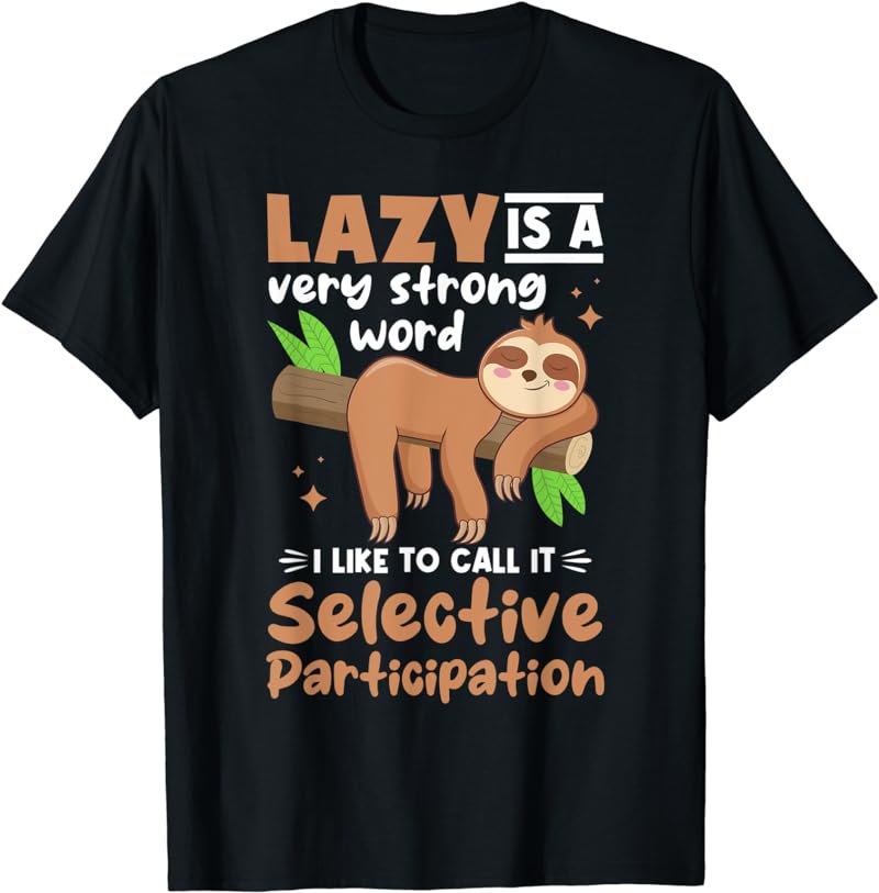 Sloth Animals - Lazy Is A Very Strong Word T-Shirt
