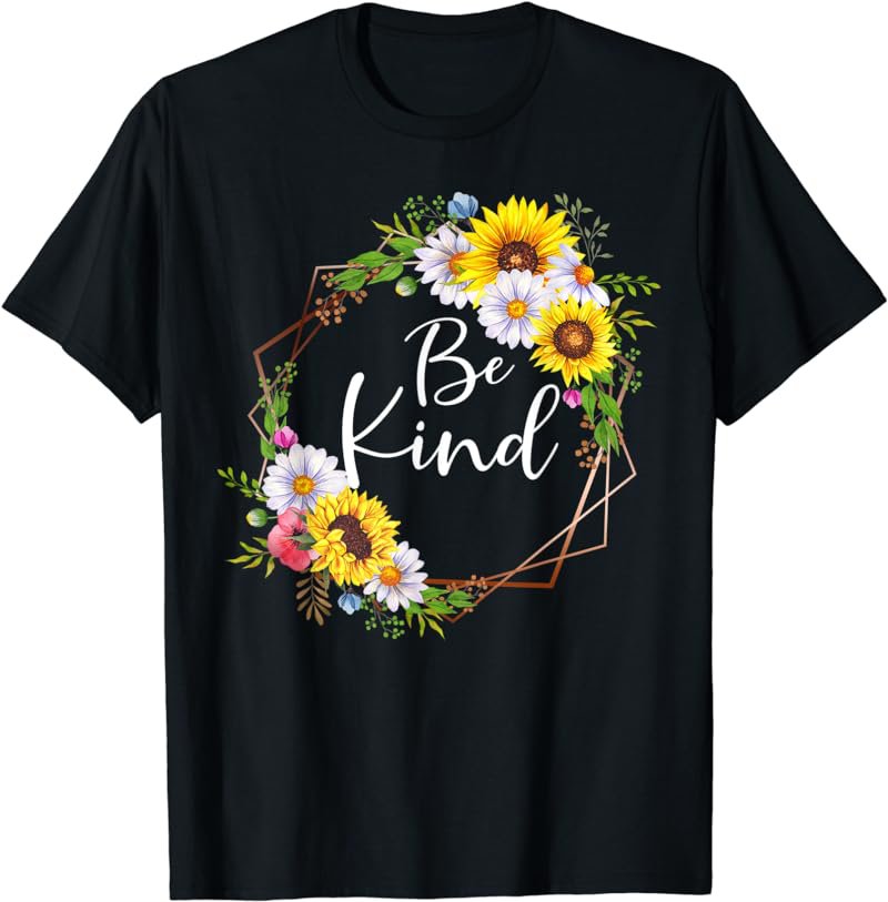 Be Kind Floral Frame Sunflower Daisy Flower Inspirational T-Shirt