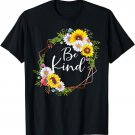 Be Kind Floral Frame Sunflower Daisy Flower Inspirational T-Shirt