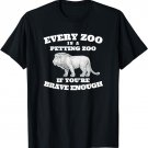 Every Zoo Is A Petting Zoo If You're Brave Enough T-Shirt