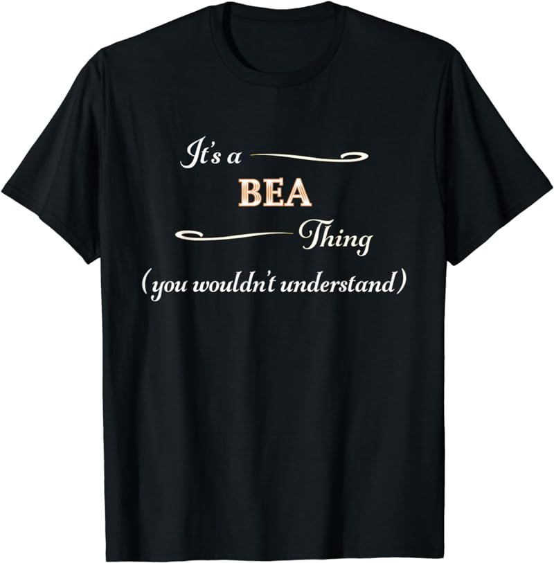 It's a BEA Thing, You Wouldn't Understand | Cute Name Gift - T-Shirt