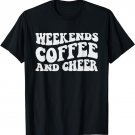 Weekends Coffee And Cheer - Cute Cheer Mom Dad T-Shirt