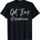 Funny School Nurse Gift for Women Cute Got Ice? #SchoolNurse T-Shirt
