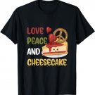 Love Peace And Cheesecake Day Cute Cheese Cake Dessert T-Shirt