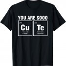 You Are So Cute Chemist Chemistry Student Periodic Table T-Shirt