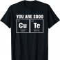 You Are So Cute Chemist Chemistry Student Periodic Table T-Shirt