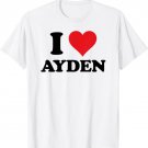 I Heart Ayden First Name I Love Personalized Stuff T-Shirt