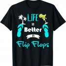 Life is Better in Flip Flops - Cute T-Shirt for Beach Lovers