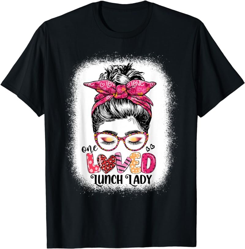 One Loved Lunch Lady Messy Bun Womens - Cute Valentine's Day T-Shirt
