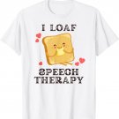 Speech Therapist I Loaf Speech Therapy Cute SLP Valentines T-Shirt