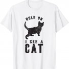 Hold On I See A Cat, Funny Cat Lovers Sarcastic Sayings T-Shirt