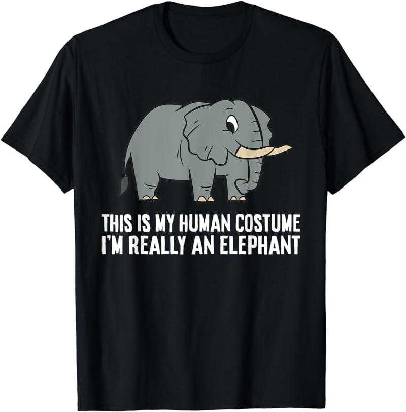 This Is My Human Costume I'm Really An Elephant T-Shirt