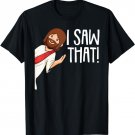 I Saw That Jesus Christmas Funny Meme Religious Christian T-Shirt