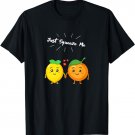 Just Squeeze Me Orange and Lemon for Vegetarians and Vegans T-Shirt