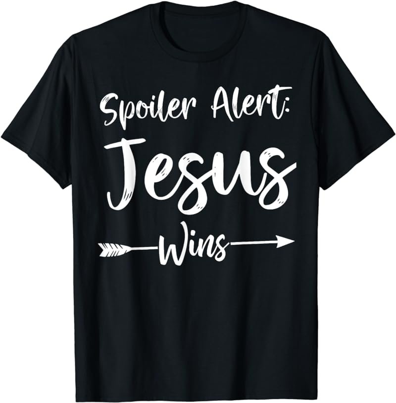 Cute Christian Bible Verse Quote Spoiler Alert Jesus Wins T-Shirt